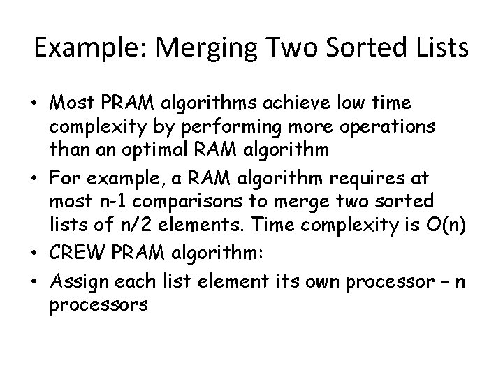 Example: Merging Two Sorted Lists • Most PRAM algorithms achieve low time complexity by