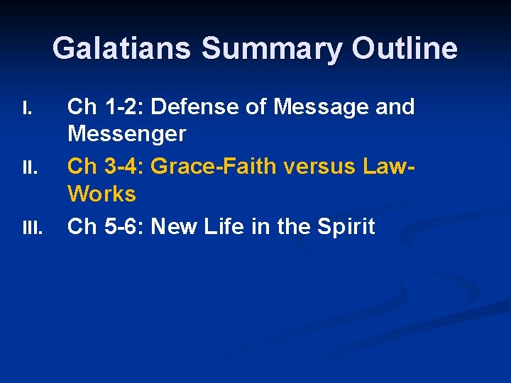 Galatians Summary Outline I. III. Ch 1 -2: Defense of Message and Messenger Ch