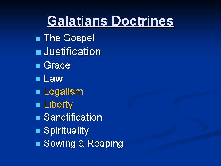 Galatians Doctrines n The Gospel n Justification Grace n Law n Legalism n Liberty