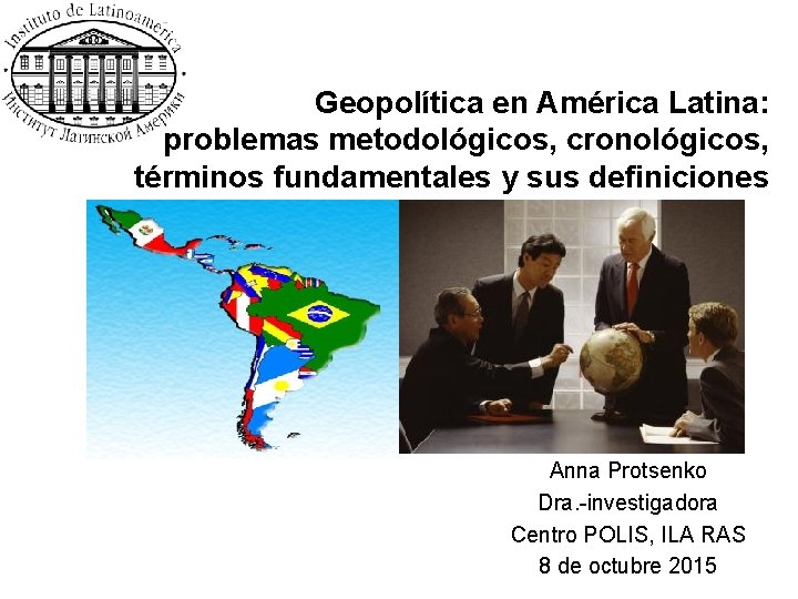 Geopolítica en América Latina: problemas metodológicos, cronológicos, términos fundamentales y sus definiciones Anna Protsenko