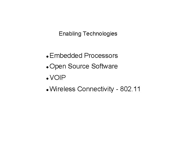 Enabling Technologies Embedded Processors Open Source Software VOIP Wireless Connectivity - 802. 11 