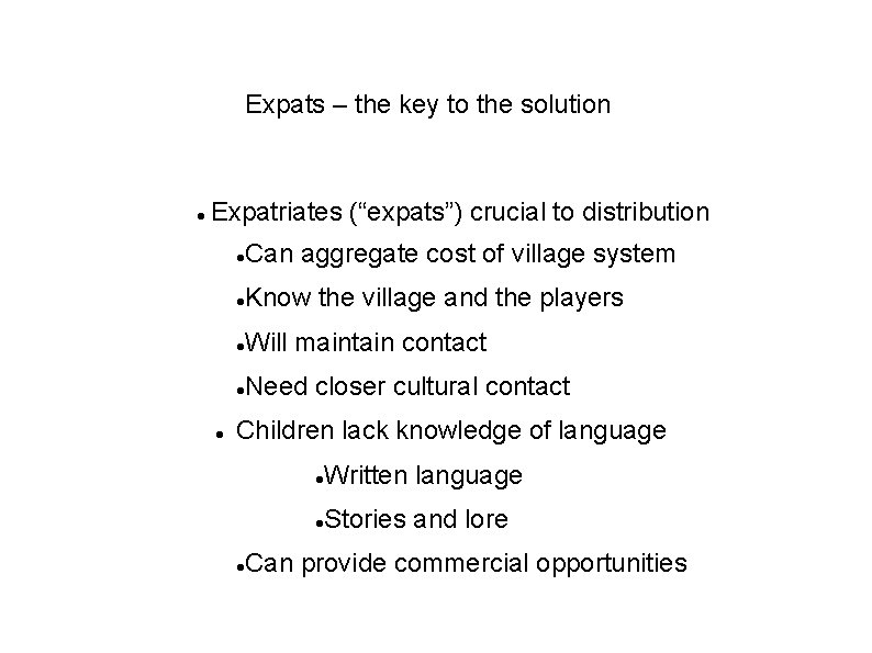 Expats – the key to the solution Expatriates (“expats”) crucial to distribution Can aggregate