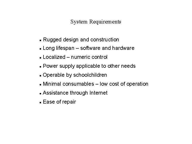 System Requirements Rugged design and construction Long lifespan – software and hardware Localized –