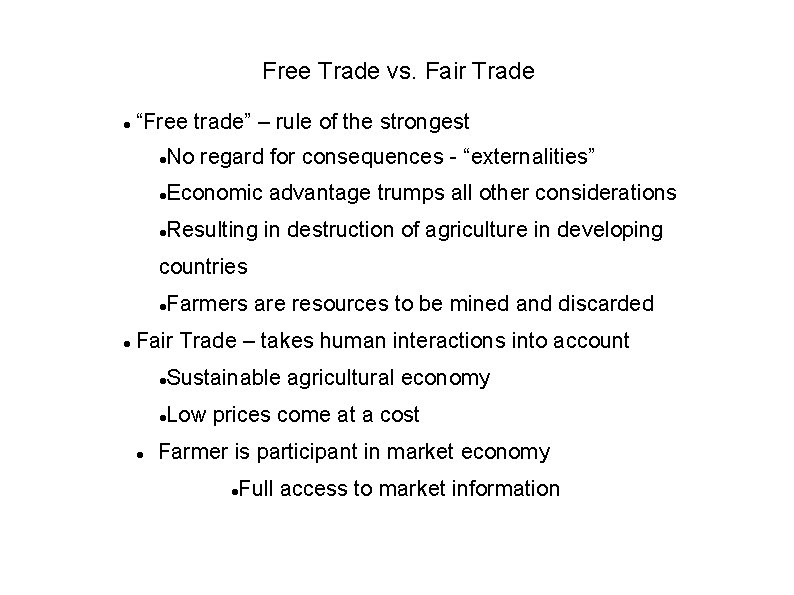 Free Trade vs. Fair Trade “Free trade” – rule of the strongest No regard