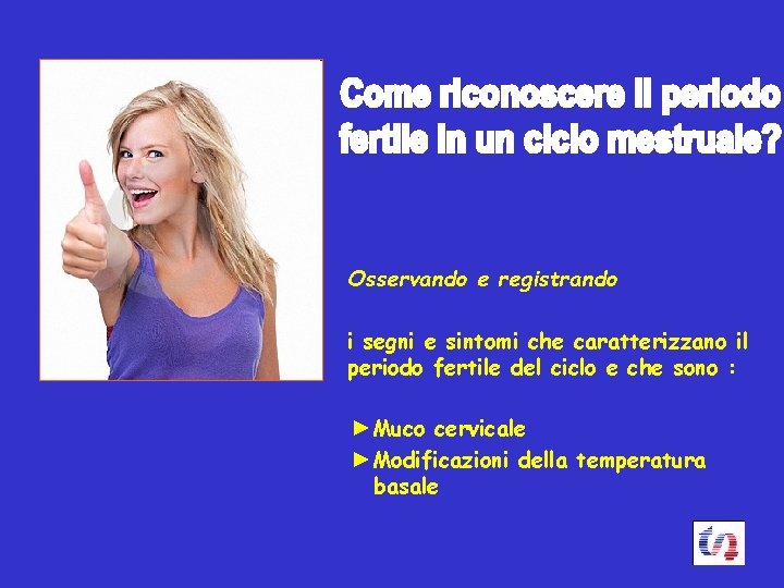 Osservando e registrando i segni e sintomi che caratterizzano il periodo fertile del ciclo