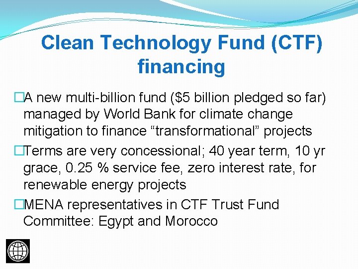 Clean Technology Fund (CTF) financing �A new multi-billion fund ($5 billion pledged so far)