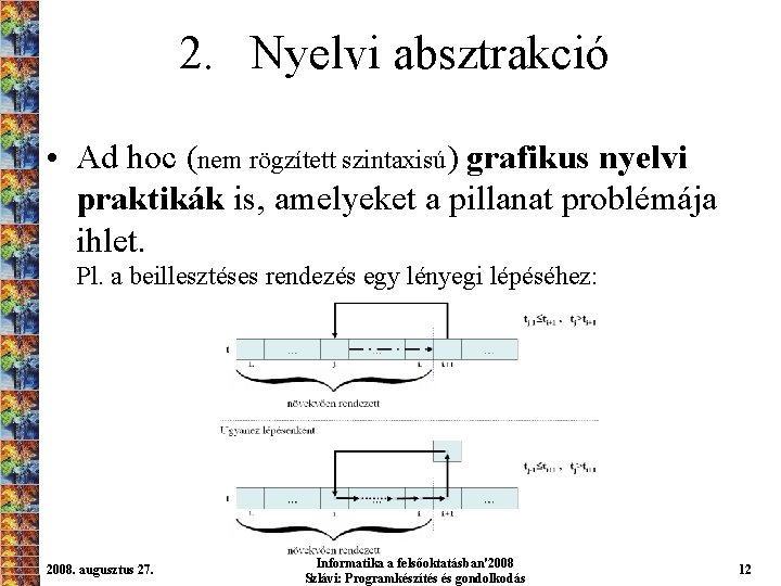 2. Nyelvi absztrakció • Ad hoc (nem rögzített szintaxisú) grafikus nyelvi praktikák is, amelyeket