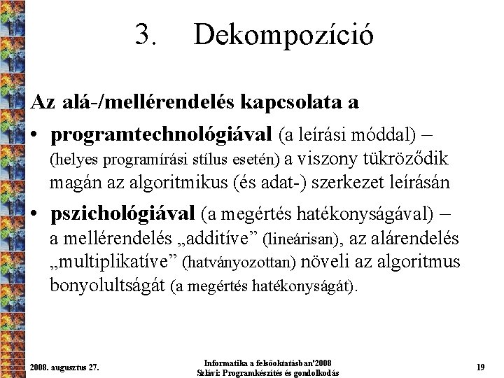 3. Dekompozíció Az alá-/mellérendelés kapcsolata a • programtechnológiával (a leírási móddal) – (helyes programírási