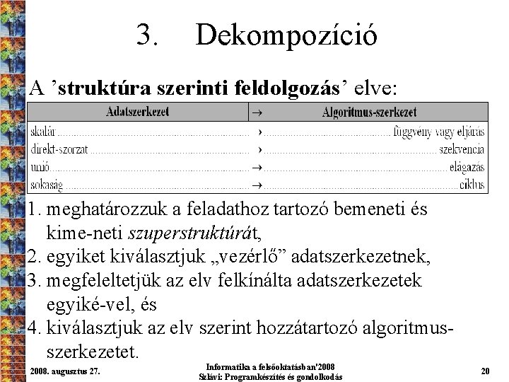 3. Dekompozíció A ’struktúra szerinti feldolgozás’ elve: 1. meghatározzuk a feladathoz tartozó bemeneti és