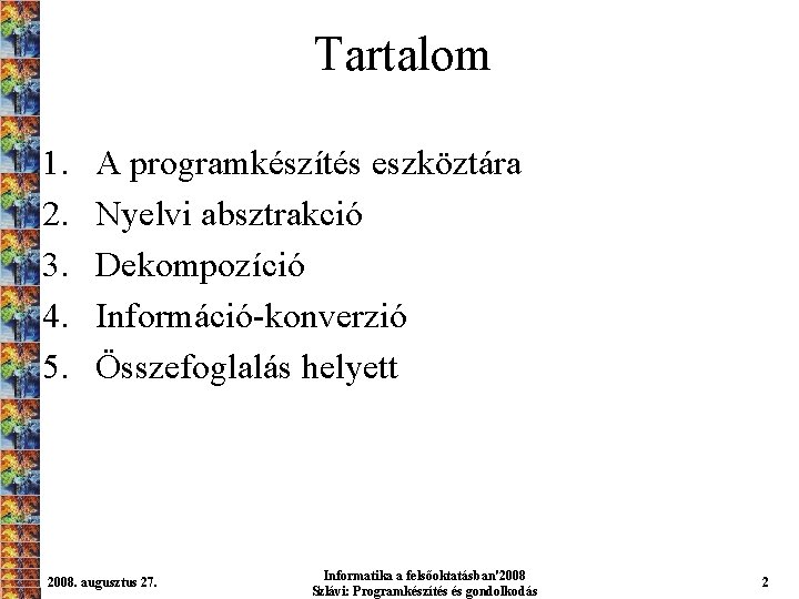 Tartalom 1. 2. 3. 4. 5. A programkészítés eszköztára Nyelvi absztrakció Dekompozíció Információ-konverzió Összefoglalás