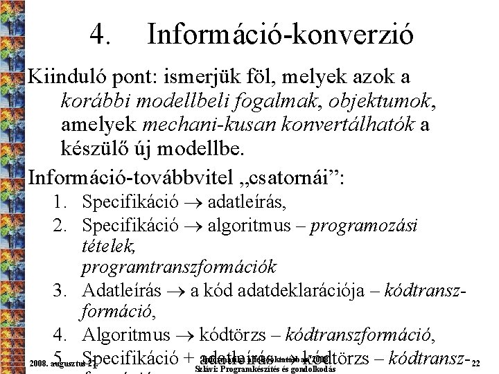 4. Információ-konverzió Kiinduló pont: ismerjük föl, melyek azok a korábbi modellbeli fogalmak, objektumok, amelyek