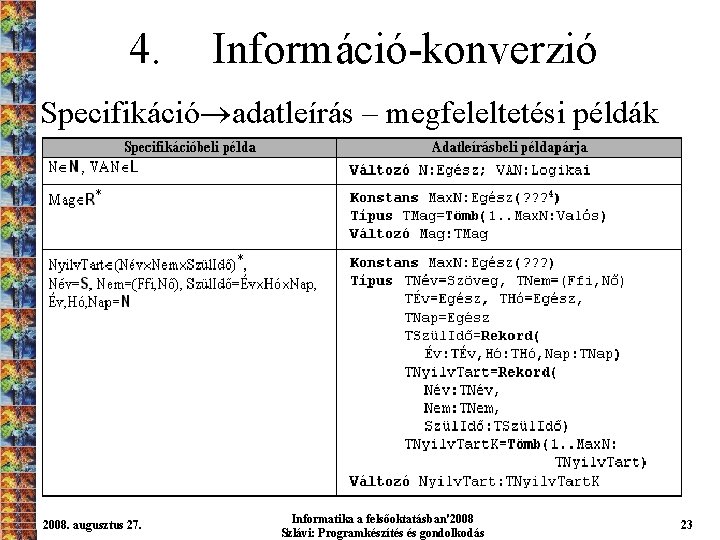 4. Információ-konverzió Specifikáció adatleírás – megfeleltetési példák 2008. augusztus 27. Informatika a felsőoktatásban'2008 Szlávi: