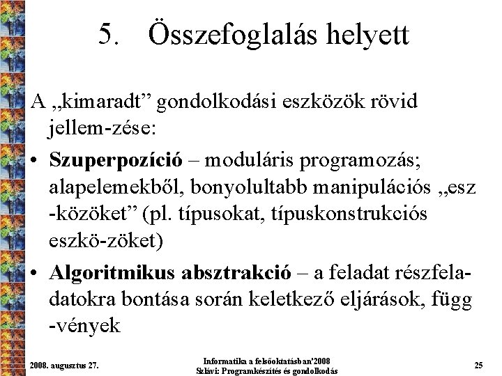 5. Összefoglalás helyett A „kimaradt” gondolkodási eszközök rövid jellem-zése: • Szuperpozíció – moduláris programozás;