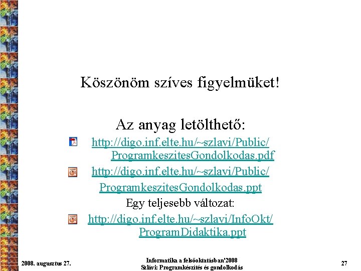 Köszönöm szíves figyelmüket! Az anyag letölthető: http: //digo. inf. elte. hu/~szlavi/Public/ Programkeszites. Gondolkodas. pdf