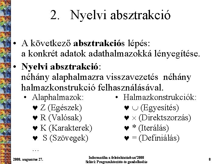 2. Nyelvi absztrakció • A következő absztrakciós lépés: a konkrét adatok adathalmazokká lényegítése. •