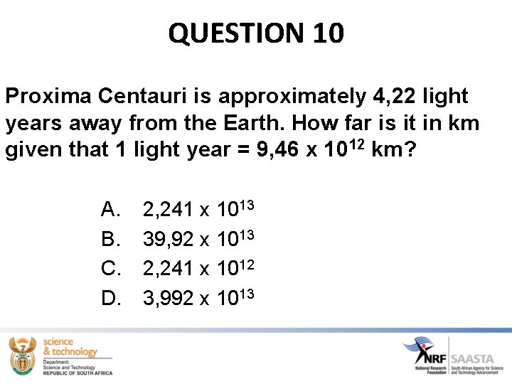 QUESTION 10 Proxima Centauri is approximately 4, 22 light years away from the Earth.