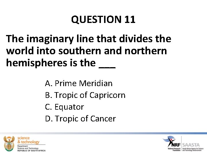 QUESTION 11 The imaginary line that divides the world into southern and northern hemispheres