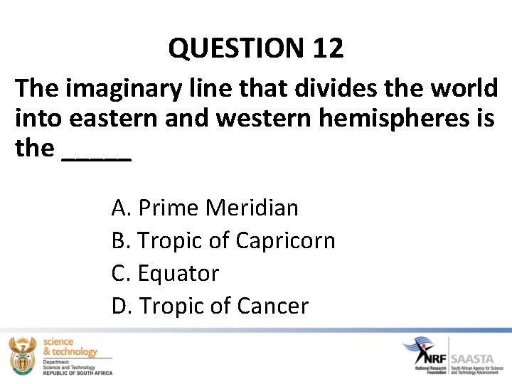QUESTION 12 The imaginary line that divides the world into eastern and western hemispheres