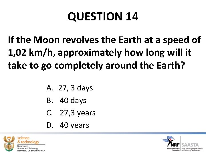 QUESTION 14 If the Moon revolves the Earth at a speed of 1, 02