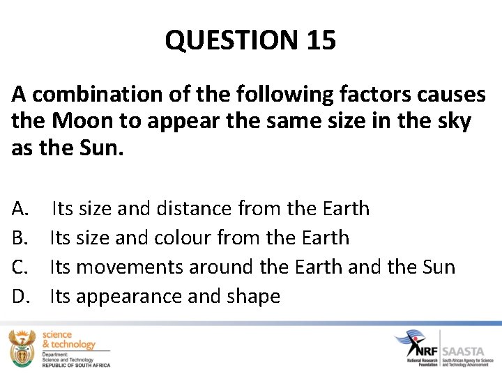 QUESTION 15 A combination of the following factors causes the Moon to appear the