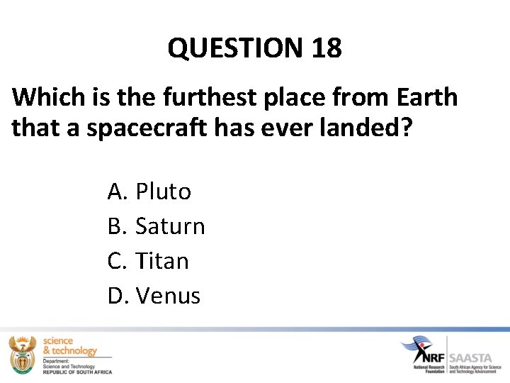 QUESTION 18 Which is the furthest place from Earth that a spacecraft has ever