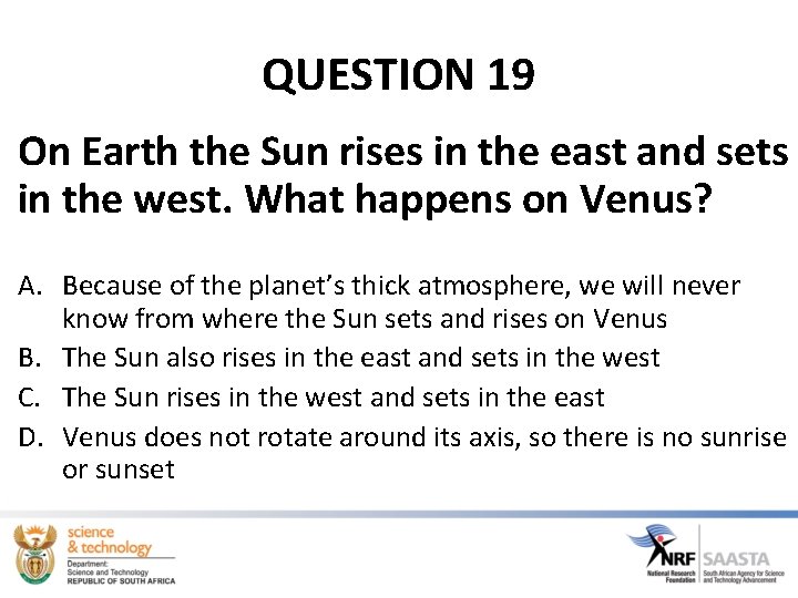 QUESTION 19 On Earth the Sun rises in the east and sets in the