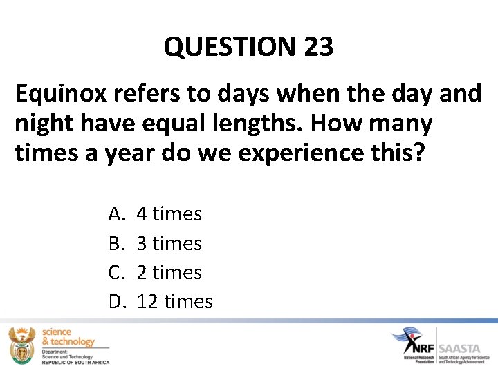 QUESTION 23 Equinox refers to days when the day and night have equal lengths.