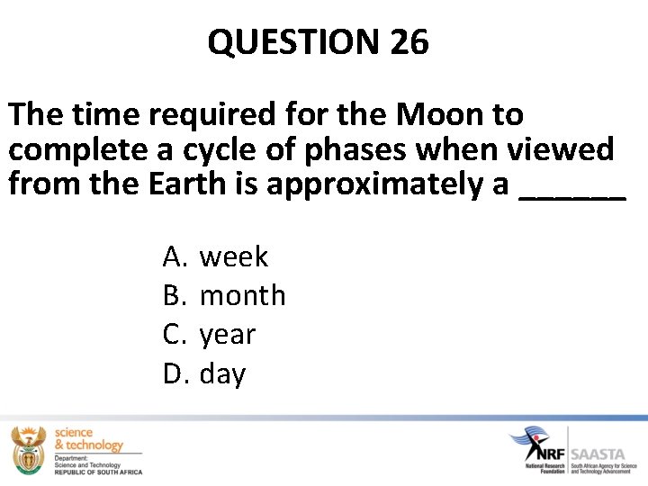 QUESTION 26 The time required for the Moon to complete a cycle of phases