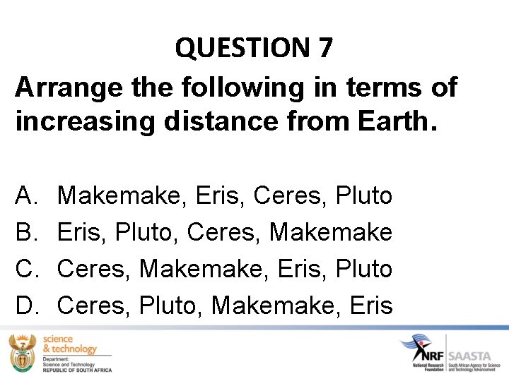 QUESTION 7 Arrange the following in terms of increasing distance from Earth. A. B.