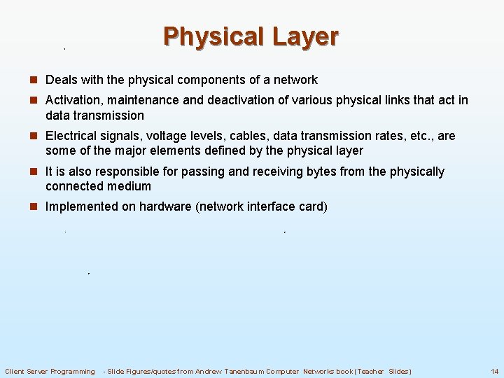 Physical Layer n Deals with the physical components of a network n Activation, maintenance