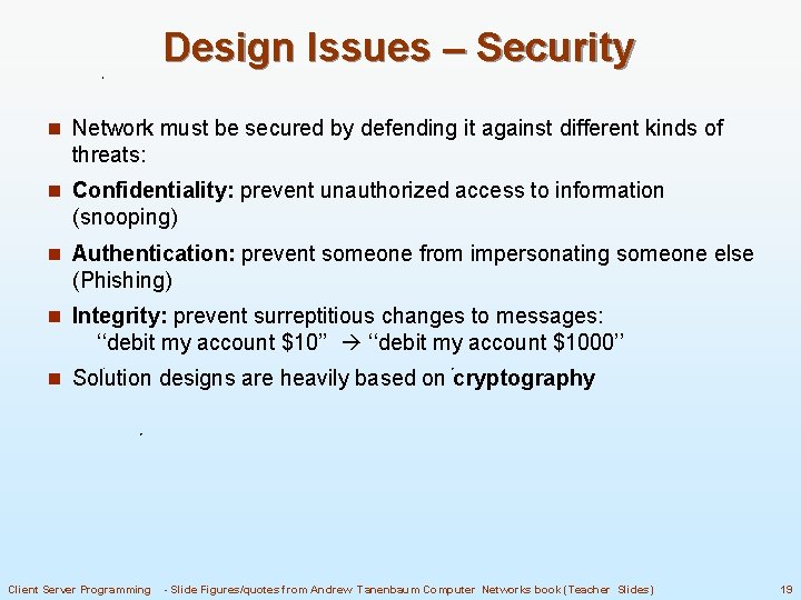 Design Issues – Security n Network must be secured by defending it against different