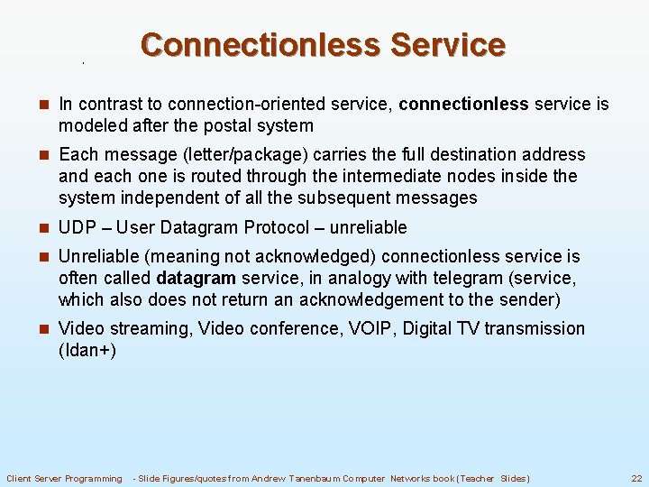 Connectionless Service n In contrast to connection-oriented service, connectionless service is modeled after the