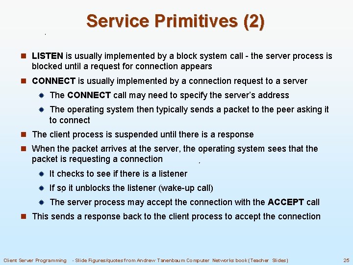 Service Primitives (2) n LISTEN is usually implemented by a block system call -