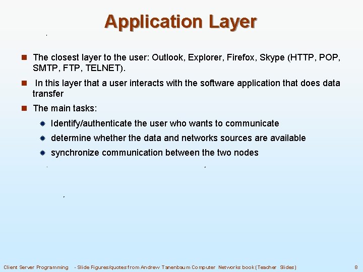 Application Layer n The closest layer to the user: Outlook, Explorer, Firefox, Skype (HTTP,