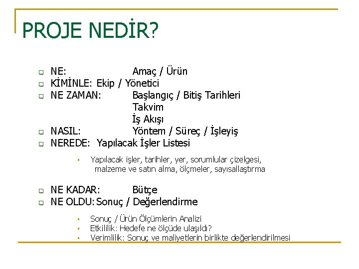PROJE NEDİR? q q q NE: Amaç / Ürün KİMİNLE: Ekip / Yönetici NE