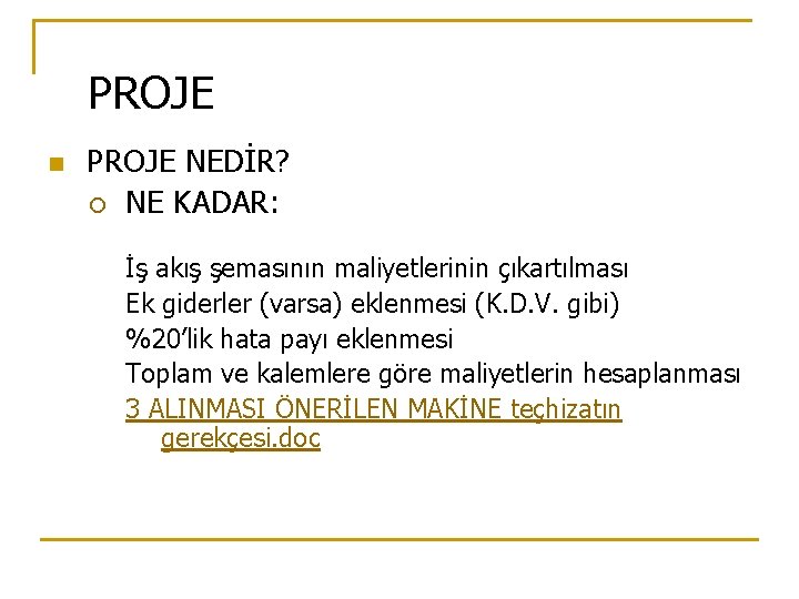 PROJE n PROJE NEDİR? ¡ NE KADAR: İş akış şemasının maliyetlerinin çıkartılması Ek giderler