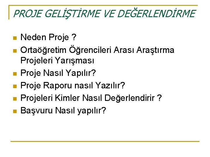 PROJE GELİŞTİRME VE DEĞERLENDİRME n n n Neden Proje ? Ortaöğretim Öğrencileri Arası Araştırma