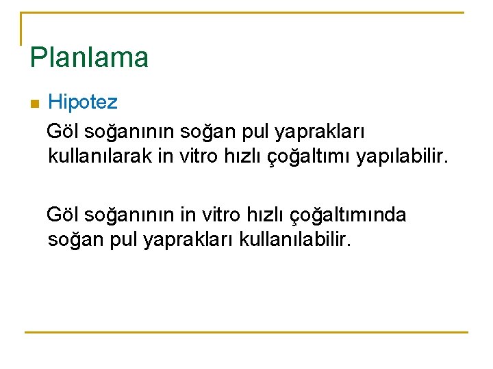 Planlama Hipotez Göl soğanının soğan pul yaprakları kullanılarak in vitro hızlı çoğaltımı yapılabilir. n