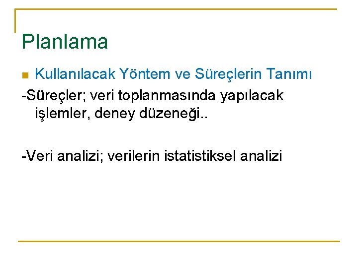 Planlama Kullanılacak Yöntem ve Süreçlerin Tanımı -Süreçler; veri toplanmasında yapılacak işlemler, deney düzeneği. .