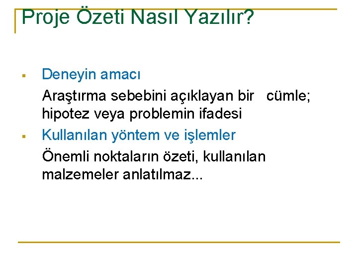Proje Özeti Nasıl Yazılır? Deneyin amacı Araştırma sebebini açıklayan bir cümle; hipotez veya problemin
