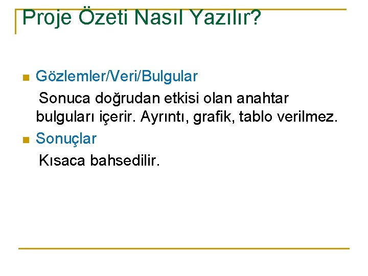 Proje Özeti Nasıl Yazılır? Gözlemler/Veri/Bulgular Sonuca doğrudan etkisi olan anahtar bulguları içerir. Ayrıntı, grafik,