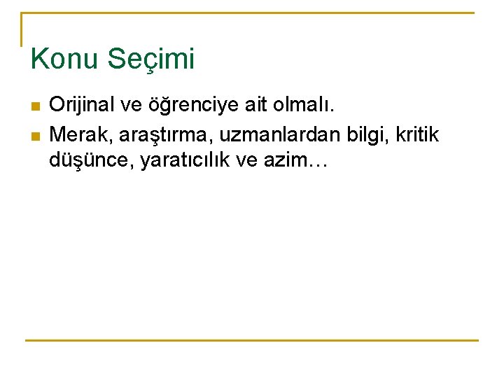 Konu Seçimi n n Orijinal ve öğrenciye ait olmalı. Merak, araştırma, uzmanlardan bilgi, kritik