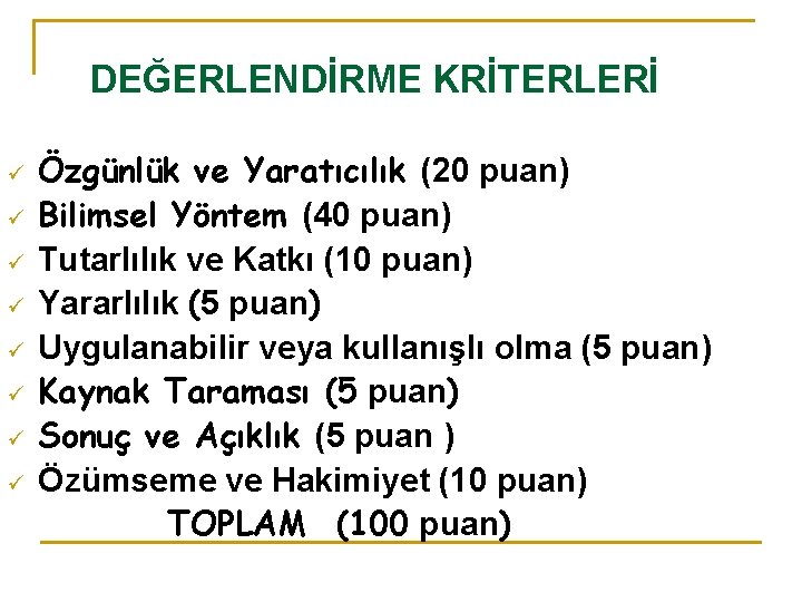 DEĞERLENDİRME KRİTERLERİ ü ü ü ü Özgünlük ve Yaratıcılık (20 puan) Bilimsel Yöntem (40