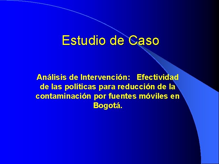 Estudio de Caso Análisis de Intervención: Efectividad de las políticas para reducción de la