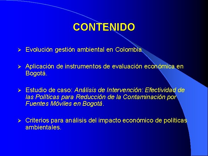 CONTENIDO Evolución gestión ambiental en Colombia Aplicación de instrumentos de evaluación económica en Bogotá.
