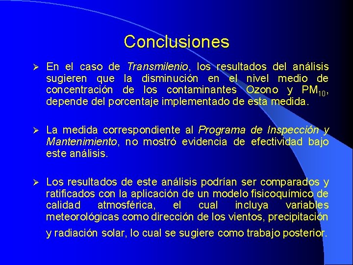 Conclusiones En el caso de Transmilenio, los resultados del análisis sugieren que la disminución