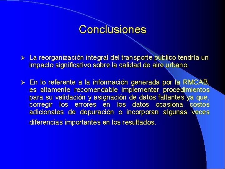 Conclusiones La reorganización integral del transporte público tendría un impacto significativo sobre la calidad