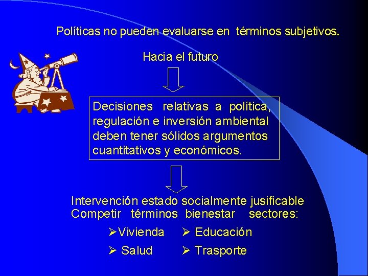  Políticas no pueden evaluarse en términos subjetivos. Hacia el futuro Decisiones relativas a