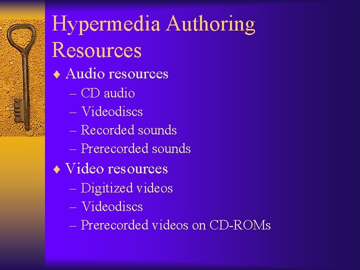 Hypermedia Authoring Resources ¨ Audio resources – CD audio – Videodiscs – Recorded sounds