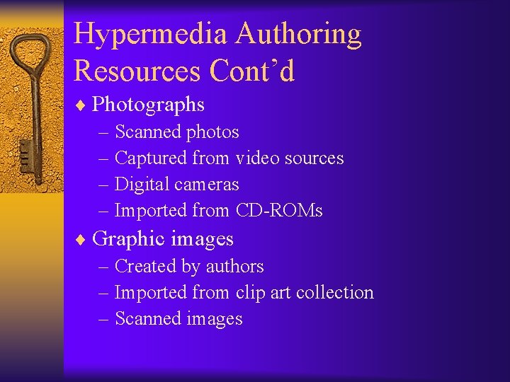 Hypermedia Authoring Resources Cont’d ¨ Photographs – Scanned photos – Captured from video sources